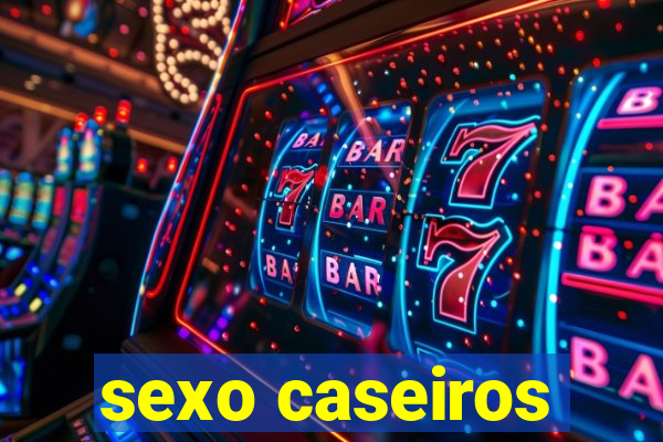 sexo caseiros